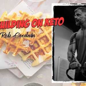 Bodybuilding on a Keto Diet - Is It Possible? | Interview with Rob Goodwin
